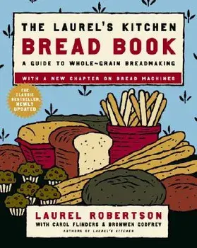The Laurel's Kitchen Bread Book: A Guide to Whole-Grain Breadmaking, Paperback/Laurel Robertson