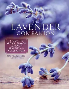 The Lavender Companion. Enjoy the Aroma, Flavor, and Health Benefits of This Classic Herb, Hardback/Terry Barlin Vesci