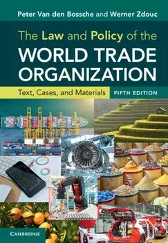 The Law and Policy of the World Trade Organization. Text, Cases, and Materials, 5 Revised edition, Paperback/Werner Zdouc