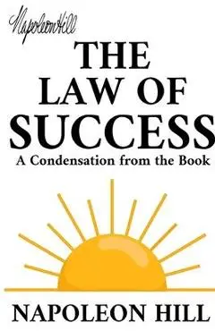 The Law of Success: A Condensation from the Book - Napoleon Hill