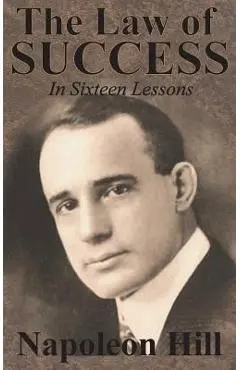 The Law of Success In Sixteen Lessons by Napoleon Hill - Napoleon Hill
