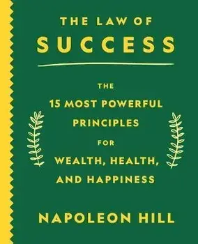 The Law of Success: The 15 Most Powerful Principles for Wealth, Health, and Happiness, Paperback/Napoleon Hill