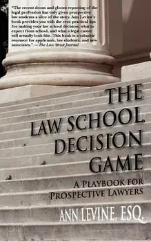 The Law School Decision Game: A Playbook for Prospective Lawyers, Paperback/Ann K. Levine Esq