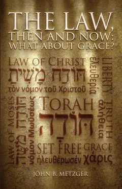 The Law, Then and Now: What About Grace? - John B. Metzger