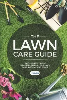 The Lawn Care Guide: The Shortest Most Impactful Manual for Lawn Care Systems and Tools, Paperback/Acr Publishing