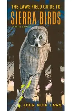 The Laws Field Guide to Sierra Birds - John Muir Laws