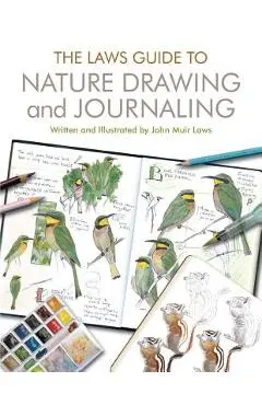 The Laws Guide to Nature Drawing and Journaling - John Muir Laws