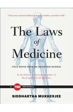 The Laws of Medicine: Field Notes from an Uncertain Science - Siddhartha Mukherjee