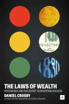 The Laws of Wealth: Psychology and the Secret to Investing Success, Hardcover/Daniel Crosby