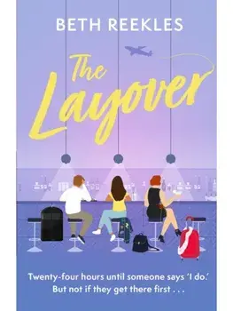 The Layover. A must-read funny, forced-proximity wedding romance for summer 2025, Paperback/Beth Reekles