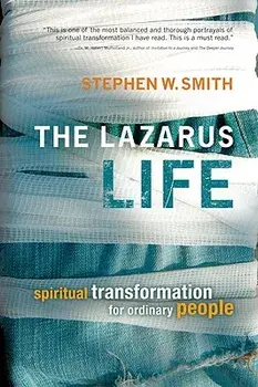 The Lazarus Life: Spiritual Transformation for Ordinary People, Paperback/Stephen W. Smith