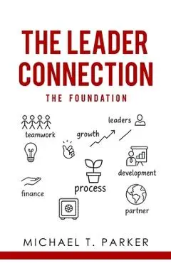 The Leader Connection - The Foundation - Michael T. Parker