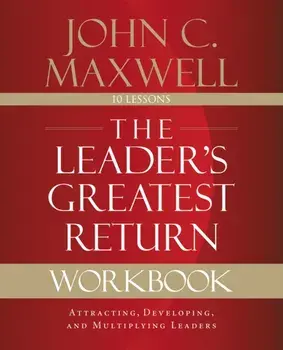 The Leader's Greatest Return Workbook: Attracting, Developing, and Multiplying Leaders, Paperback/John C. Maxwell