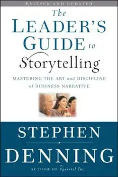 The Leader's Guide to Storytelling: Mastering the Art and Discipline of Business Narrative, Hardcover/Stephen Denning