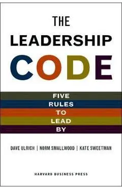 The Leadership Code: Five Rules to Lead by - Dave Ulrich