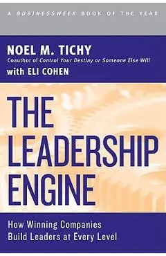 The Leadership Engine: How Winning Companies Build Leaders at Every Level - Noel M. Tichy