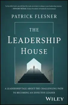The Leadership House. A Leadership Tale about the Challenging Path to Becoming an Effective Leader, Hardback/***
