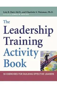 The Leadership Training Activity Book: 50 Exercises for Building Effective Leaders - Lois Hart