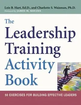 The Leadership Training Activity Book: 50 Exercises for Building Effective Leaders, Paperback/Lois Hart