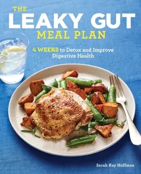 The Leaky Gut Meal Plan: 4 Weeks to Detox and Improve Digestive Health, Paperback/Sarah Kay Hoffman