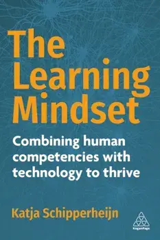 The Learning Mindset. Combining Human Competencies with Technology to Thrive, Paperback/Katja Schipperheijn