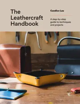 The Leathercraft Handbook. 20 Unique Projects for Complete Beginners, Paperback/Candice Lau