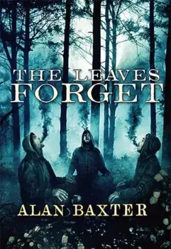 The Leaves Forget, Paperback/Alan Baxter