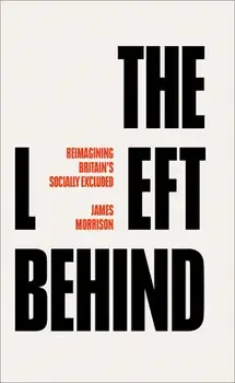 The Left Behind. Reimagining Britain's Socially Excluded, Paperback/***