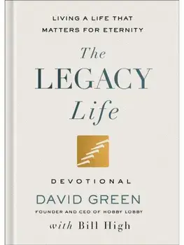 The Legacy Life Devotional. Living a Life That Matters for Eternity, Hardback/Bill High