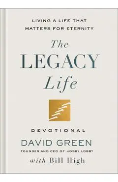 The Legacy Life Devotional: Living a Life That Matters for Eternity - David Green