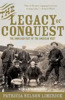 The Legacy of Conquest: The Unbroken Past of the American West, Paperback/Patricia Nelson Limerick