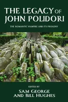 The Legacy of John Polidori. The Romantic Vampire and its Progeny, Hardback/***