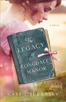 The Legacy of Longdale Manor, Paperback/Carrie Turansky