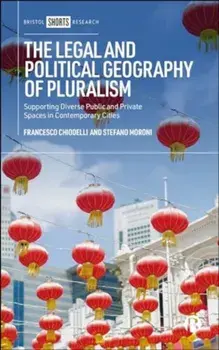 The Legal and Political Geography of Pluralism. Supporting Diverse Public and Private Spaces in Contemporary Cities, Hardback/***