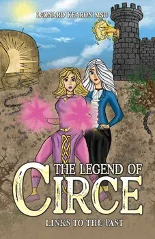 The Legend of Circe. Links to the Past, Paperback/Leonard Kearon MSc