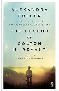The Legend of Colton H. Bryant - Alexandra Fuller