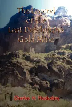 The Legend of the Lost Dutchman's Gold Mine, Paperback/Charles H. Huckabay