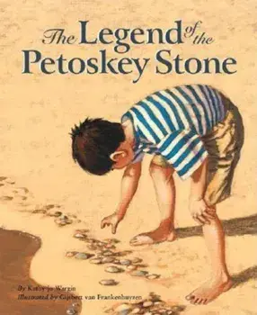 The Legend of the Petoskey Stone, Hardcover/Kathy-Jo Wargin