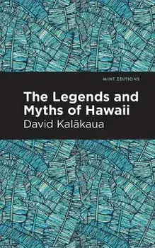 The Legends and Myths of Hawaii, Paperback/David Kalakaua