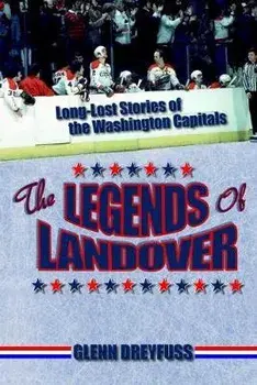 The Legends of Landover: Long-Lost Stories of the Washington Capitals, Paperback/Glenn Dreyfuss