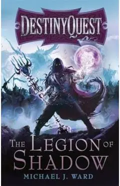 The Legion of Shadow: Destinyquest Book 1 - Michael J. Ward