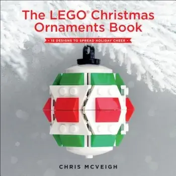 The Lego Christmas Ornaments Book: 15 Designs to Spread Holiday Cheer, Paperback/Chris McVeigh