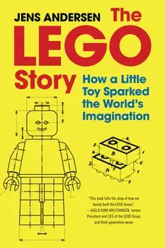 The LEGO Story. How a Little Toy Sparked the World's Imagination, Hardback/Jens Andersen