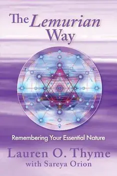 The Lemurian Way, Remembering Your Essential Nature, Paperback/Lauren O. Thyme