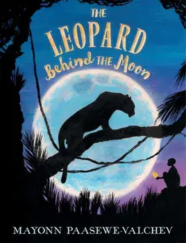 The Leopard Behind the Moon, Hardcover/Mayonn Paasewe-Valchev