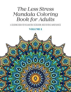 The Less Stress Mandala Coloring Book for Adults Volume 1: A Coloring Book for Relaxation, Recreation, Meditation and Mindfulness, Paperback/Nicolas McGregor