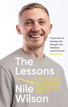 The Lessons. How I learnt to Manage My Mental Health and How You Can Too, Hardback/Nile Wilson