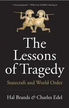 The Lessons of Tragedy: Statecraft and World Order, Paperback/Hal Brands