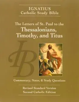 The Letters of St. Paul to the Thessalonians, Timothy, and Titus (2nd Ed.): Ignatius Catholic Study Bible, Paperback (2nd Ed.)/Scott Hahn