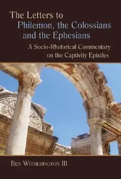 The Letters to Philemon, the Colossians, and the Ephesians: A Socio-Rhetorical Commentary on the Captivity Epistles, Paperback/Ben Witherington